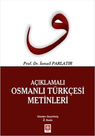 Açıklamalı Osmanlı Türkçesi Metinleri - İsmail Parlatır - Ekin Basım Yayın