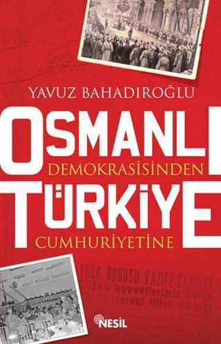 Osmanlı Demokrasisinden Türkiye Cum - Yavuz Bahadıroğlu - Nesil Yayınları