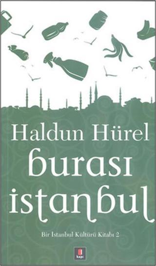 Burası İstanbul Bir İstanbul Kültür Kitabı 2 - Haldun Hürel - Kapı Yayınları