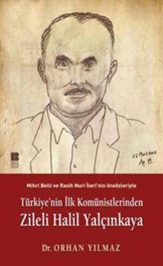 Türkiye'nin İlk Komünistlerinden Zileli Halil Yalçınkaya - Orhan Yılmaz - Bilge Kültür Sanat