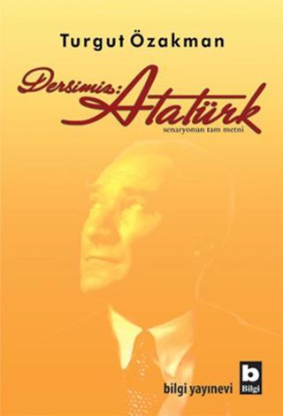 Dersimiz : Atatürk - Turgut Özakman - Bilgi Yayınevi