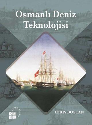 Osmanlı Deniz Teknolojisi İdris Bostan Küre Yayınları