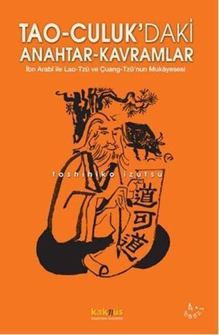 Tao-culuk'daki Anahtar Kavramlar - Toshihiko İzutsu - Kaknüs Yayınları