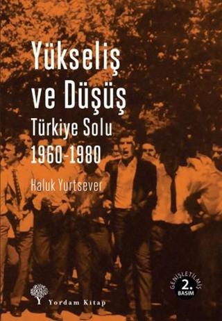 Yükseliş ve Düşüş - Türkiye Solu 1960-1980 - Haluk Yurtsever - Yordam Kitap