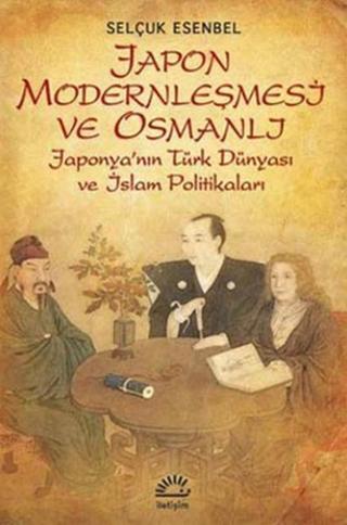 Japon Modernleşmesi ve Osmanlı - Selçuk Esenbel - İletişim Yayınları