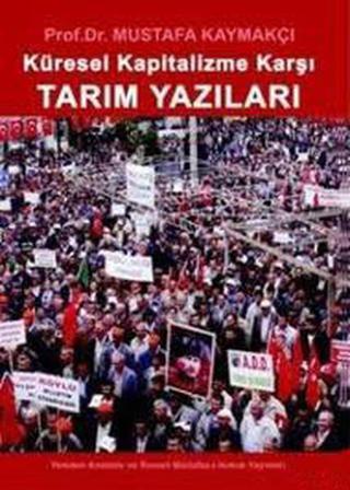 Küresel Kapitalizme Karşı - Tarım Yazıları - Mustafa Kaymakçı - Yeniden Ana. ve Rum. Yayınları