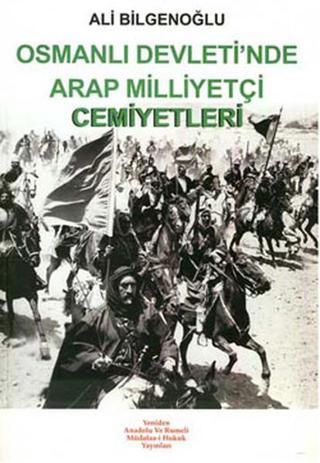 Osmanlı Devleti'nde Arap Milliyetçiliği Cemiyetler - Ali Bilgenoğlu - Yeniden Ana. ve Rum. Yayınları