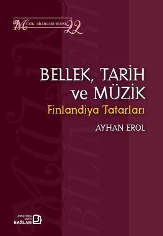 Bellek,Tarih ve Müzik - Finlandiya Tatarları - Müzik Bilimleri Dizisi 22 Ayhan Erol Bağlam Yayıncılık