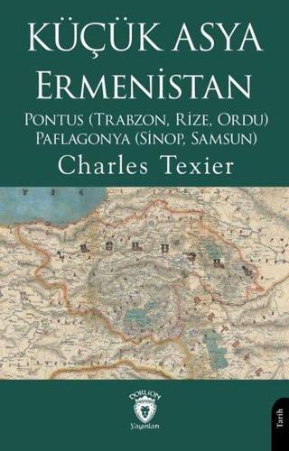 Küçük Asya Ermenistan - Pontus (Trabzon, Rize, Ordu) Paflagonya (Sinop, Samsun) - Charles Texier - Dorlion Yayınevi