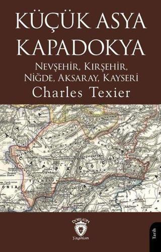 Küçük Asya Kapadokya - Nevşehir, Kırşehir, Niğde, Aksaray, Kayseri - Charles Texier - Dorlion Yayınevi