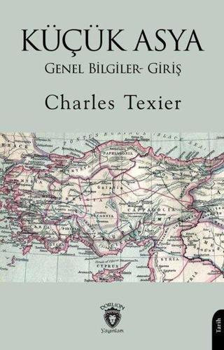 Küçük Asya Genel Bilgiler - Giriş - Charles Texier - Dorlion Yayınevi