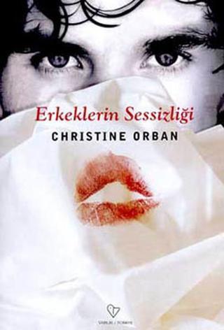 Erkeklerin Sessizliği - Christine Orban - Varlık Yayınları