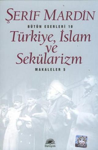 Türkiye İslam ve Sekülarizm - Şerif Mardin - İletişim Yayınları