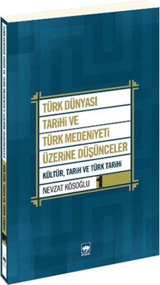 Türk Dünyası Tarihi ve Türk Medeniyeti Üzerine Düşünceler 1 - Nevzat Kösoğlu - Ötüken Neşriyat