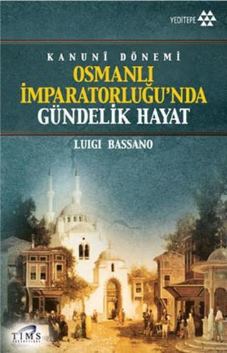 Kanuni Dönemi Osmanlı İmparatorluğu'nda Gündelik Hayat - Luigi Bassano - Yeditepe Yayınevi