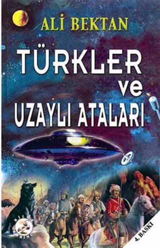 Türkler ve Uzaylı Ataları - Ali Bestan - Bilge Karınca Yayınları