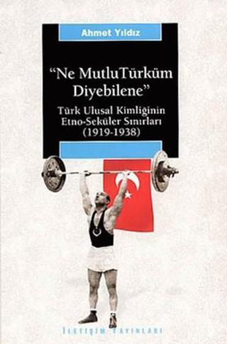 Ne Mutlu Türküm Diyebilene - Ahmet Yıldız - İletişim Yayınları