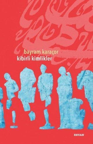 Kibirli Kimlikler - Bayram Karaçor - Beyan Yayınları