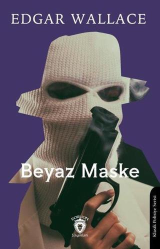 Beyaz Maske - Edgar Wallace - Dorlion Yayınevi