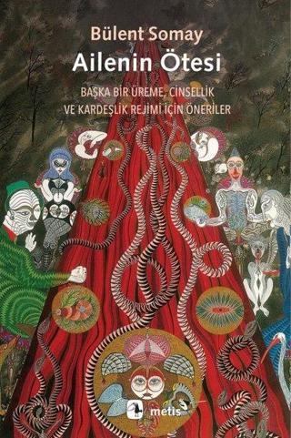 Ailenin Ötesi: Başka Bir Üreme, Cinsellik ve Kardeşlik Rejimi İçin Öneriler - Bülent Somay - Metis Yayınları
