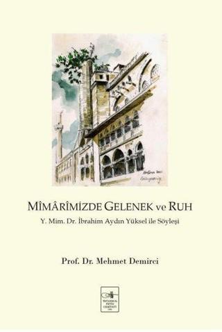 Mimarimizde Gelenek ve Ruh: Y. Mim. Dr. İbrahim Aydın Yüksel İle Söyleşi - Mehmet Demirci - İstanbul Fetih Cemiyeti