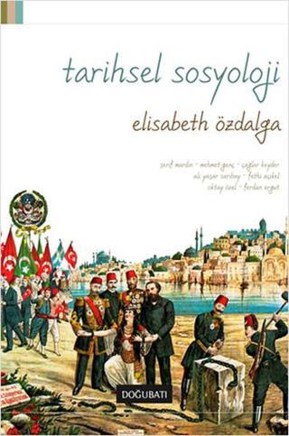 Tarihsel Sosyoloji - Elisabeth Özdalga - Doğu Batı Yayınları
