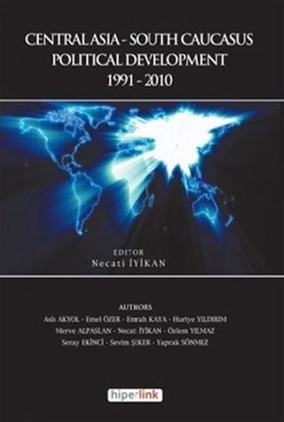 Centralasia-South Caucasus Political Development 1991-2010 - Necati İyikan - Hiperlink