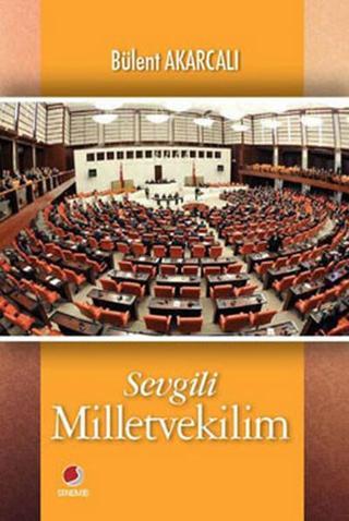 Sevgili Milletvekilim - Bülent Akarcalı - Sinemis Yayınları