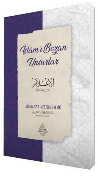 İslam'ı Bozan Unsurlar - Abdulaziz Bin Merzuk Et-Tarifi - Minber Yayınları