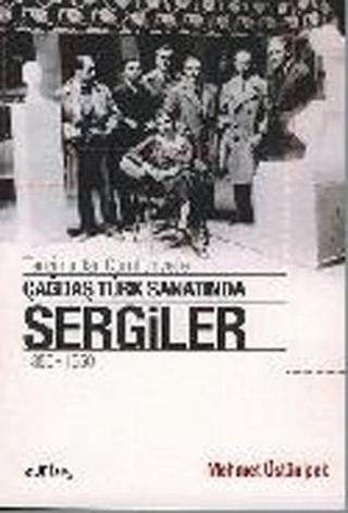 Tanzimat'tan Cumhuriyet'e Çağdaş Türk Sanatında Sergiler 1850 - 1950 - Mehmet Üstünipek - Es Yayınları
