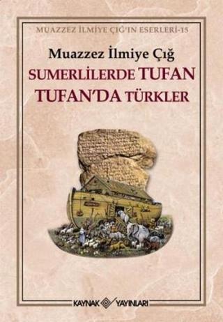 Sümerlilerde Tufan Tufan'da Türkler (3. Hamur) - Muazzez İlmiye Çığ - Kaynak Yayınları