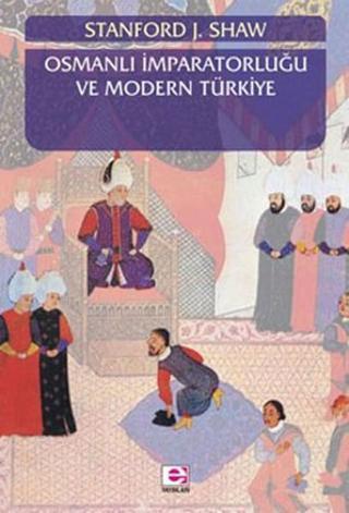 Osmanlı  İmparatorluğu ve Modern Türkiye Cilt 1 - J. Shaw - E Yayınları