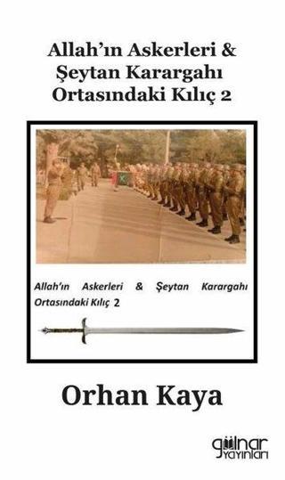 Allah'ın Askerleri & Şeytan Karargahı Ortasındaki Kılıç - 2 - Orhan Kaya - Gülnar Yayınları