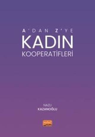 A'dan Z'ye Kadın Kooperatifleri - Nazlı Kazanoğlu - Nobel Bilimsel Eserler