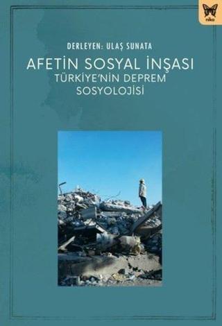 Afetin Sosyal İnşası - Türkiye'nin Deprem Sosyolojisi - Kolektif  - Nika Yayınevi