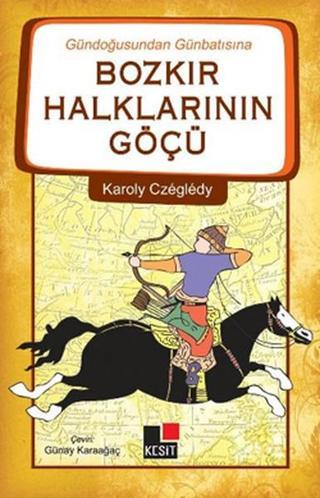 Bozkır Halklarının Göçü - Karoly Czegledy - Kesit Yayınları