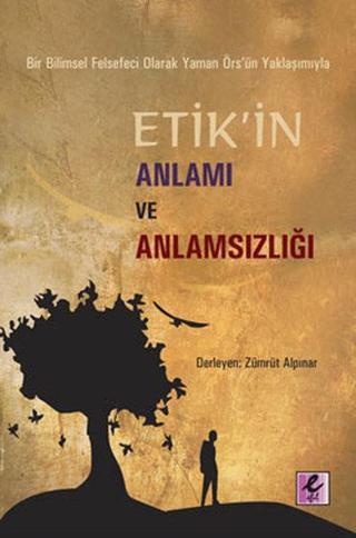 Etik'in Anlamı ve Anlamsızlığı - Zümrüt Alpınar - Efil Yayınevi Yayınları