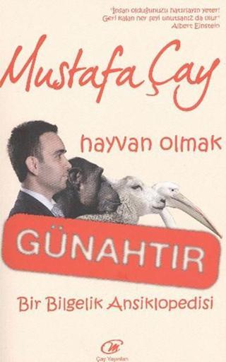 Hayvan Olmak Günahtır - Mustafa Çay - Çay Yayınları