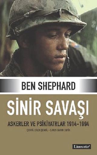 Sinir Savaşı (Askerler ve Psikiyatrlar 1914-1994) - Ben Shephard - Literatür Yayıncılık