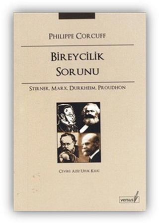 Bireycilik Sorunu - Stirner Marx Durkheim Proudhon - Philippe Corcuff - Versus