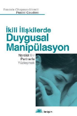 İkili İlişkilerde Duygusal Manipülasyon - Pascal Couderc - İletişim Yayınları