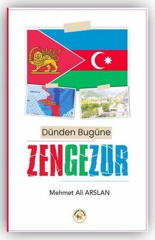 Dünden Bugüne Zengezur - Mehmet Ali Arslan - Zengezur Yayınları