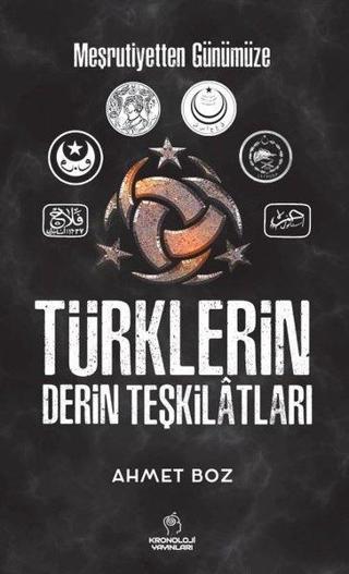 Türklerin Derin Teşkilatları - Meşrutiyetten Günümüze - Ahmet Boz - Kronoloji Yayınları