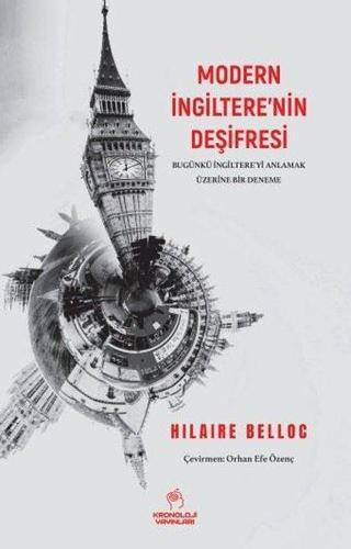 Modern İngiltere'nin Deşifresi - Bugünkü İngiltere'yi Anlamak Üzerine Bir Deneme - Hilaire Belloc - Kronoloji Yayınları