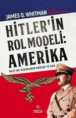 Hitler'in Rol Modeli: Amerika - Nazi Irk Hukukunun Doğuşu ve ABD - James Q. Whitman - Kronoloji Yayınları