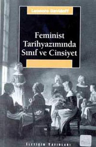 Feminist Tarihyazımında Sınıf ve Cinsiyet - Leonore Davidoff - İletişim Yayınları
