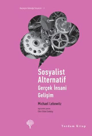 Sosyalist Alternatif - Gerçek İnsani Gelişim - Michael Lebowitz - Yordam Kitap