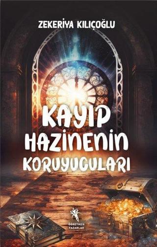 Kayıp Hazinenin Korucuları - Zekeriya Kılıçoğlu - Öğretmen Yazarlar Yayınları
