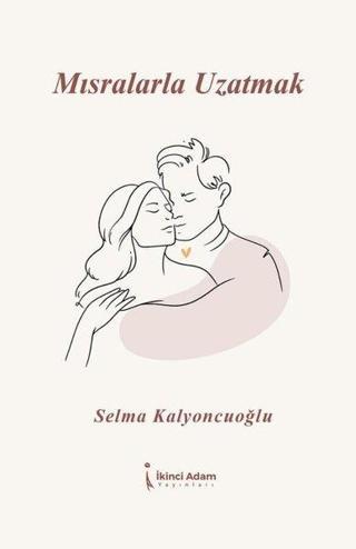 Mısralarla Uzatmak - Selma Kalyoncuoğlu - İkinci Adam Yayınları