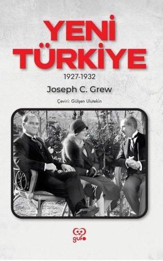 Yeni Türkiye 1927 - 1932 - Joseph C. Grew - Gufo Yayınları